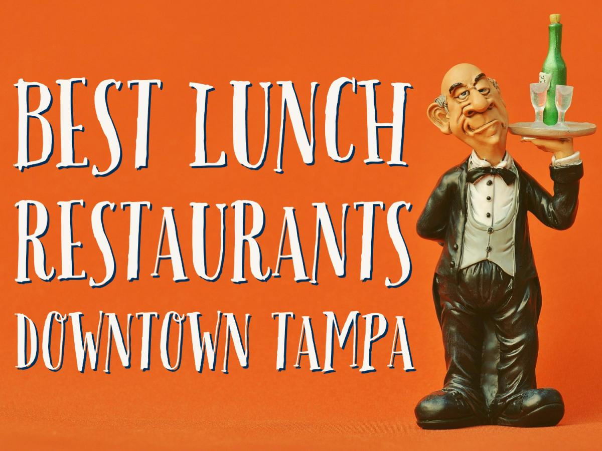 Best Lunch Restaurants Found in Downtown Tampa